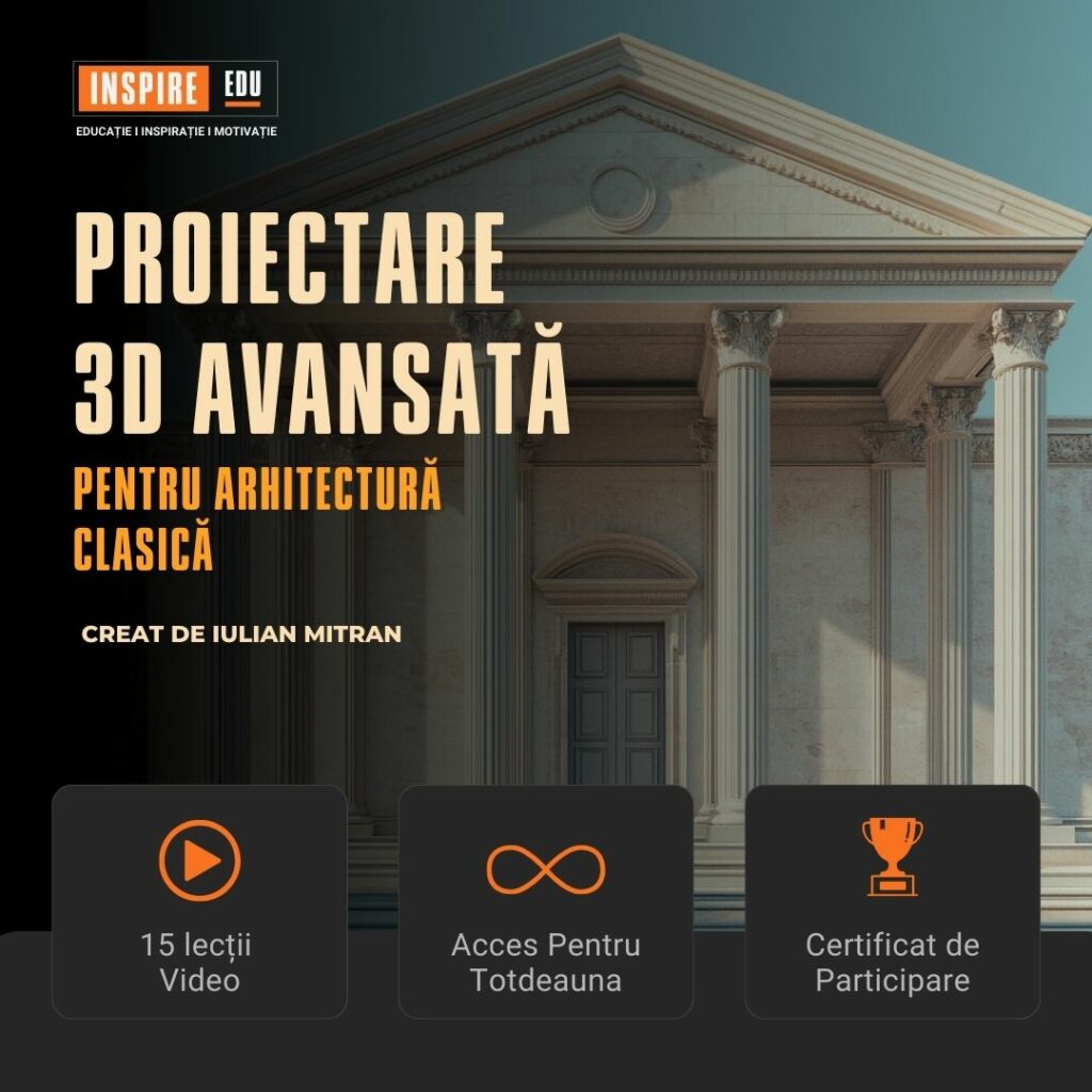 CURS
PROIECTARE 3D
ARHITECTURĂ CLASICĂ